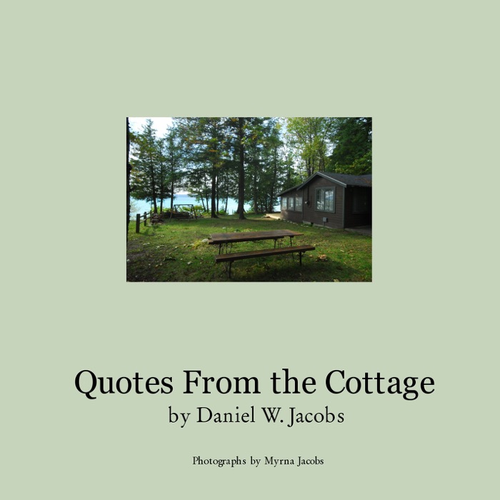 Quotes From the Cottage      by Daniel W. Jacobs