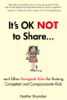It's OK Not to Share and Other Renegade Rules for Raising Competent and Compassionate Kids - Heather Shumaker