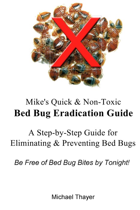 Mike's Quick & Non-Toxic Bed Bug Eradication Guide