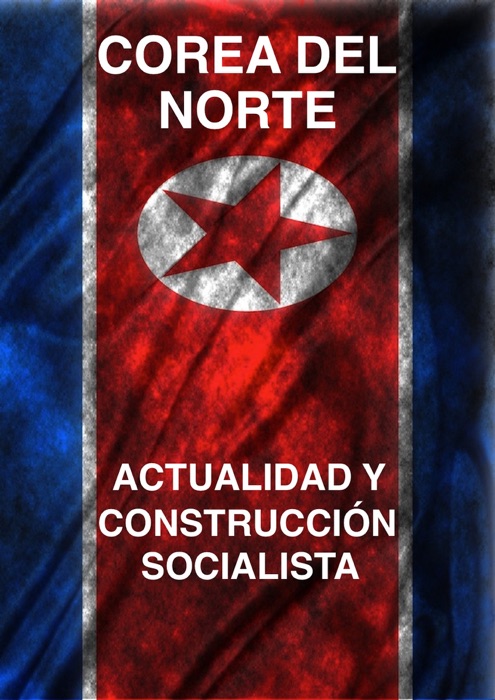 Corea del Norte actualidad y construcción socialista