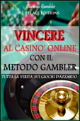 Vincere al Casinò Online con il Metodo Gambler - - Giacomo Gambler