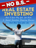No B.S. Real Estate Investing - How I Quit My Job, Got Rich, & Found Freedom Flipping Houses ... And How You Can Too - Preston Ely