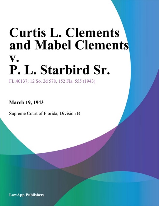 Curtis L. Clements and Mabel Clements v. P. L. Starbird Sr.