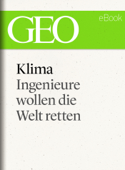 Klima: Ingenieure wollen die Welt retten (GEO eBook Single) - GEO Magazin, GEO eBook & Geo