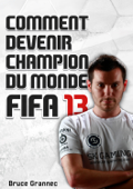 Comment devenir champion du monde FIFA 13 - Bruce Grannec
