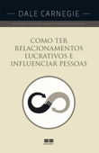 Como ter relacionamentos lucrativos e influenciar pessoas - Dale Carnegie