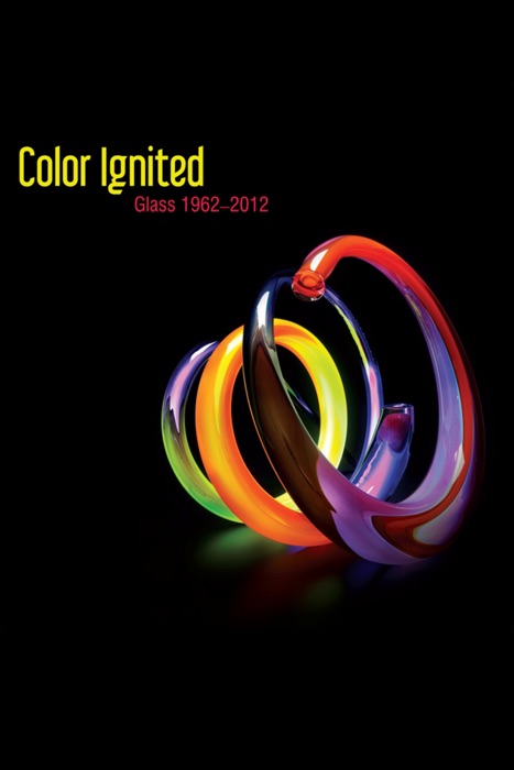 Color Ignited: Glass 1962–2012