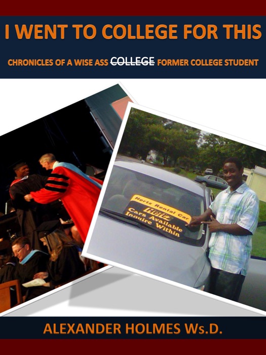 I Went to College for This: Chronicles of a Wise Ass Former College Student