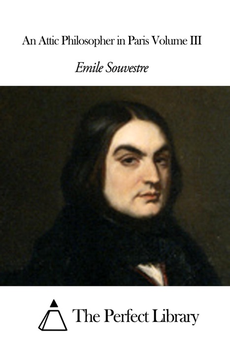 An Attic Philosopher in Paris Volume III