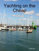 Yachting On the Cheap - Andy Lear