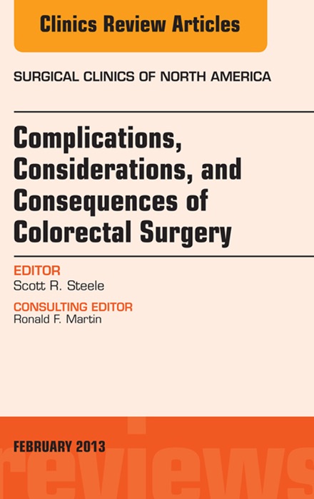 Complications, Considerations and Consequences of Colorectal Surgery, An Issue of Surgical Clinics, E-Book
