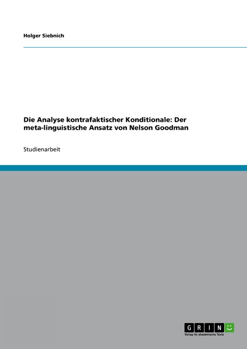 Die Analyse kontrafaktischer Konditionale: Der meta-linguistische Ansatz von Nelson Goodman