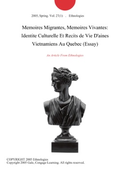 Memoires Migrantes, Memoires Vivantes: Identite Culturelle Et Recits de Vie D'aines Vietnamiens Au Quebec (Essay)