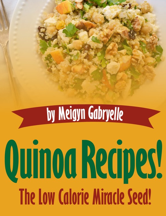 Quinoa Recipes:  The Low Calorie Miracle Seed!