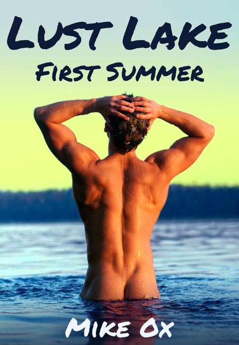Lust Lake: First Summer (Lust Lake, #1)