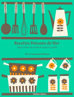 Recettes poissons de mer - Auguste Escoffier & Pierre-Emmanuel Malissin