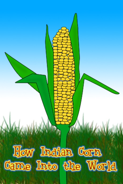 How Indian Corn Came Into the World