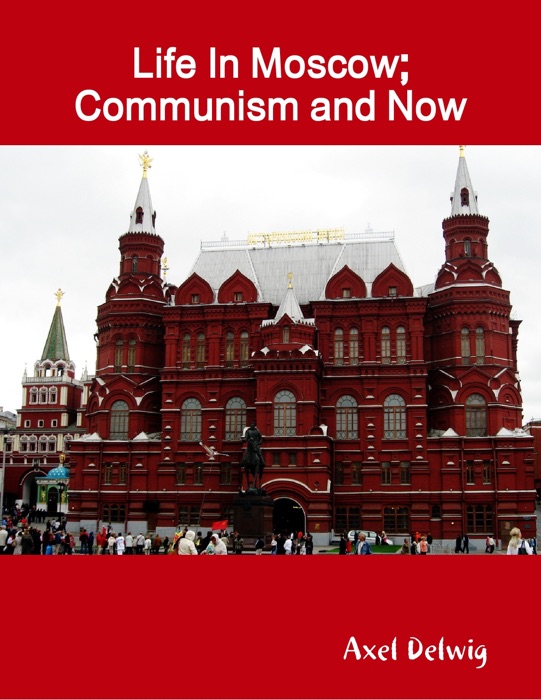 Life In Moscow; Communism and Now