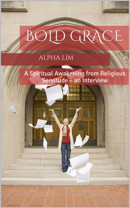 Bold Grace: A Spiritual Awakening from Religious Servitude – an Interview