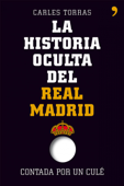 La historia oculta del Real Madrid contada por un culé - Carles Torras Dalmau