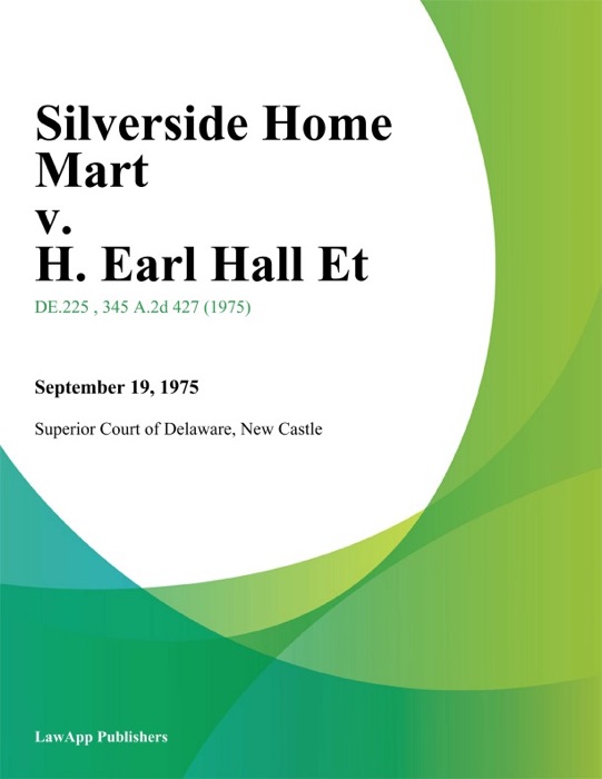 Silverside Home Mart v. H. Earl Hall Et