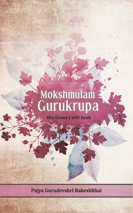 Mokshmulam Gurukrupa - His Grace I will Seek