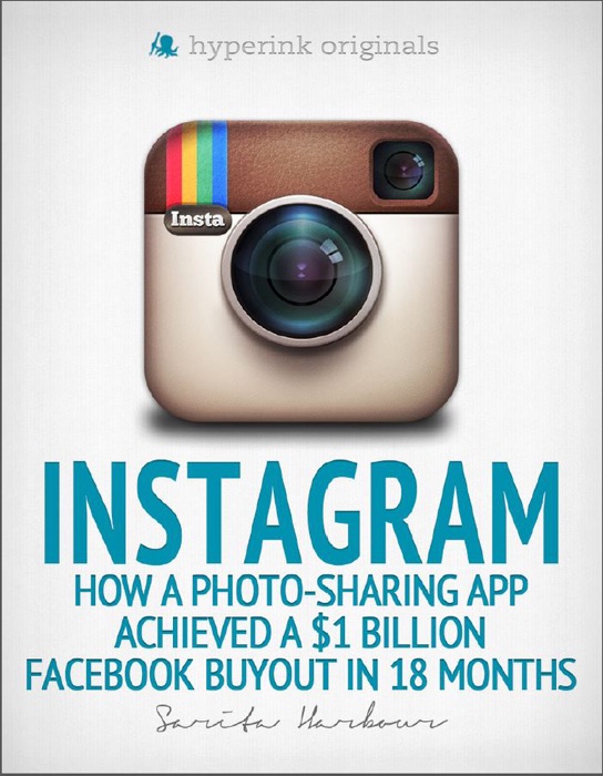 Instagram: How a Photo-Sharing App Achieved a $1 Billion Facebook Buyout in 18 Months