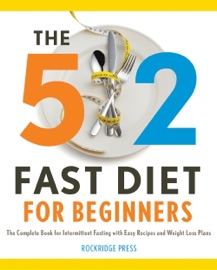 The 5 2 Fast Diet For Beginners The Complete Book For Intermittent Fasting With Easy Recipes And Weight Loss Plans
