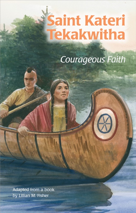 Saint Kateri Tekakwitha: Courageous Faith (ESS)