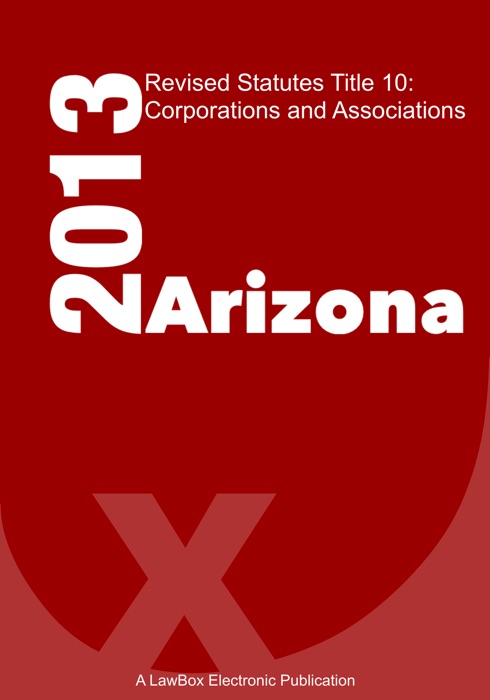 Arizona Revised Statutes Title 10 2013 Corporations and Associations