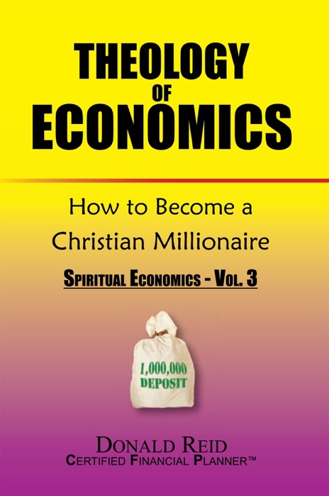 Theology Of Economics: How To Become A Christian Millionaire