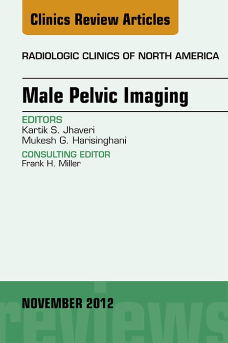 Male Pelvic Imaging, An Issue of Radiologic Clinics of North America - E-Book