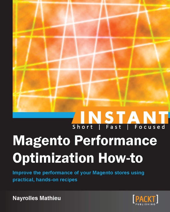 Instant Magento Performance Optimization How-to