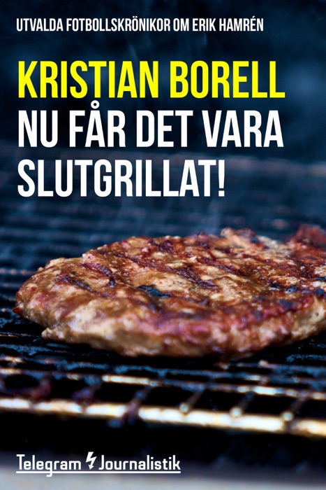 Nu får det vara slutgrillat! – Utvalda fotbollskrönikor om Erik Hamrén