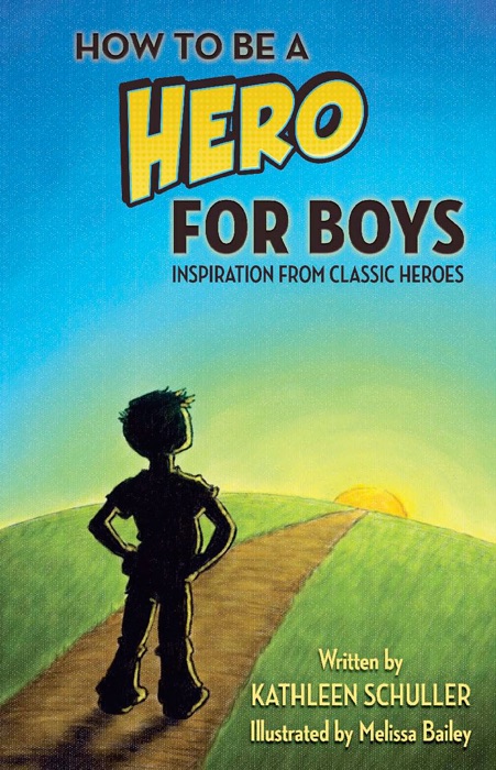 How To Be A Hero - For Boys: Inspiration from Classic Heroes