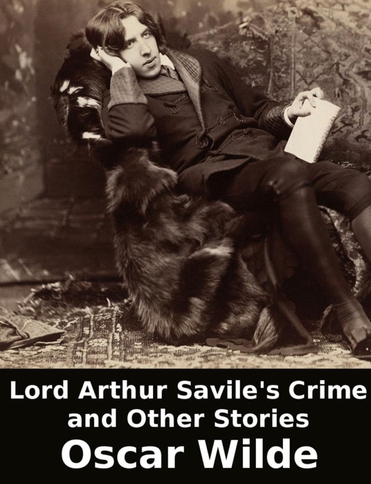 Lord Arthur Savile's Crime and other Stories