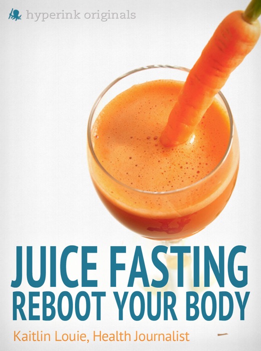 Juice Fasting: Reboot Your Body