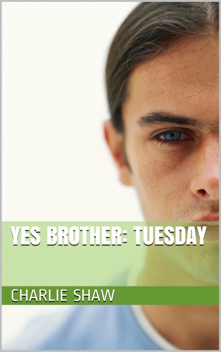 Yes Brother: Tuesday