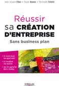 Réussir sa création d'entreprise sans business plan - Louis Jacques Filion, Christophe Schmitt & Claude Ananou