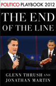 The End of the Line: Romney vs. Obama: the 34 days that decided the election: Playbook 2012 (POLITICO Inside Election 2012) - Glenn Thrush & Jonathan Martin