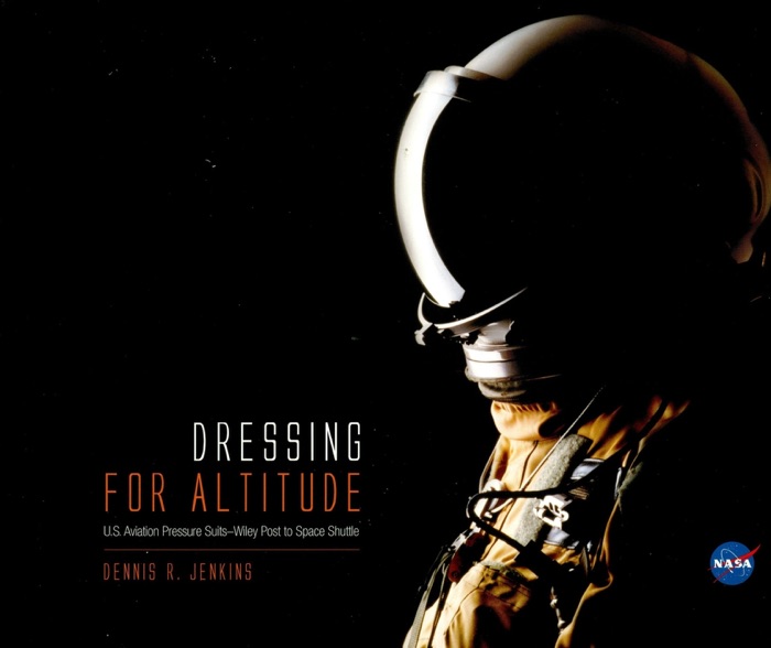 Dressing for Altitude: U.S. Aviation Pressure Suits, Wiley Post to Space Shuttle