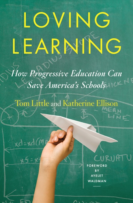 Loving Learning: How Progressive Education Can Save America's Schools