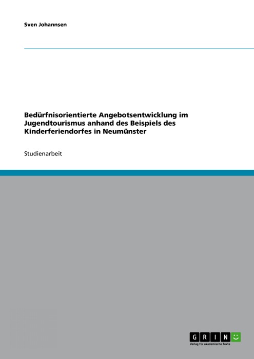 Bedürfnisorientierte Angebotsentwicklung im Jugendtourismus anhand des Beispiels des Kinderferiendorfes in Neumünster