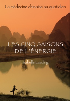 Les Cinq Saisons de l'énergie - La Médecine chinoise au quotidien - Isabelle Laading