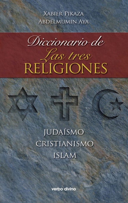 Diccionario de las tres religiones: Judaísmo, cristianismo, islam