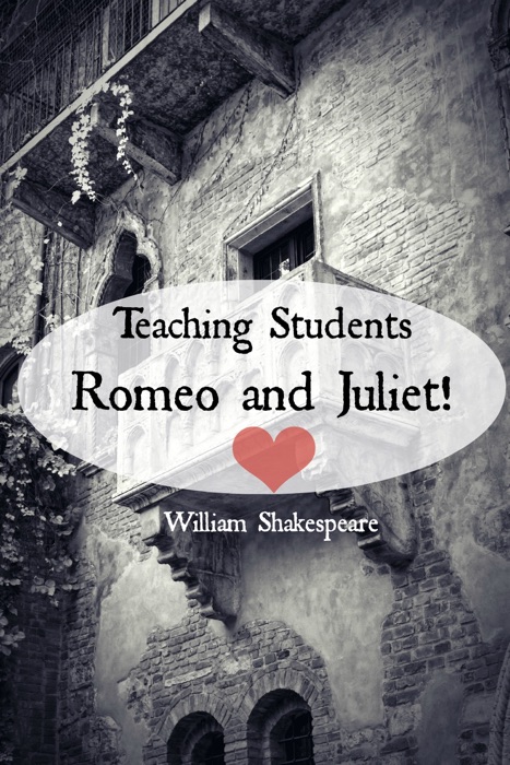 Teaching Students Romeo and Juliet!  A Teacher's Guide to Shakespeare's Play