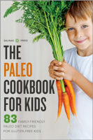 Salinas Press - The Paleo Cookbook for Kids: 83 Family-Friendly Paleo Diet Recipes for Gluten-Free Kids artwork