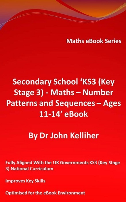 Secondary School ‘KS3 (Key Stage 3) - Maths – Number Patterns and Sequences – Ages 11-14’ eBook