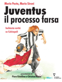 Juventus E Il Processo Farsa. Inchiesta Verità Su Calciopoli - Mario Pasta & Mario Sironi