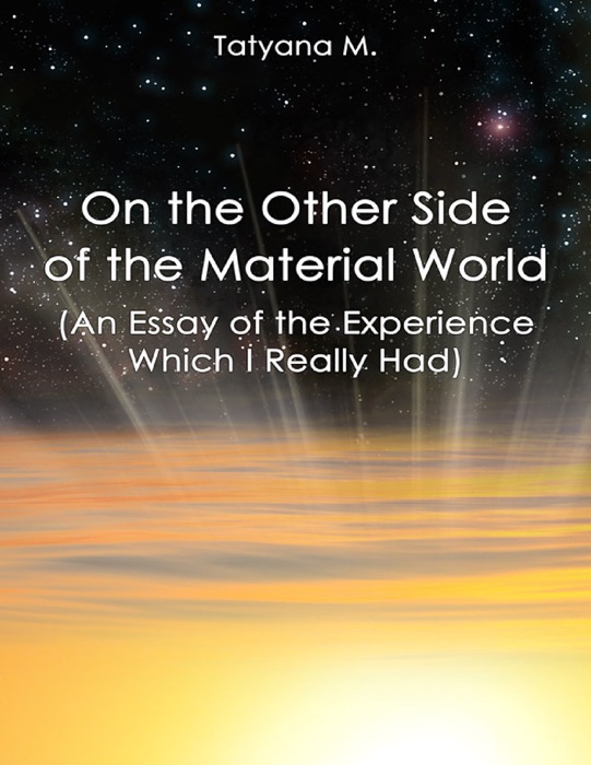 On the Other Side  of the Material World (An Essay of the Experience  Which I Really Had)